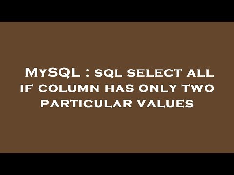 MySQL : sql select all if column has only two particular values