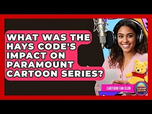 What Was The Hays Code's Impact On Paramount Cartoon Series? - Cartoon Fan Club
