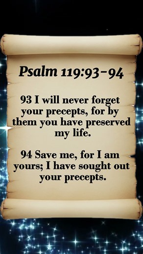 Psalm 119:93-94 Save me, for I am yours; I have sought out your precepts.
