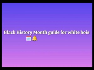 Black History Month Guide for white beta boi