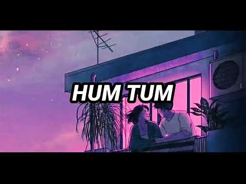 Hum Tum (slowed+reverb) | Hum Tum | Saif Ali Khan, Rani Mukerji | Alka Yagnik, Babul Supriyo |
