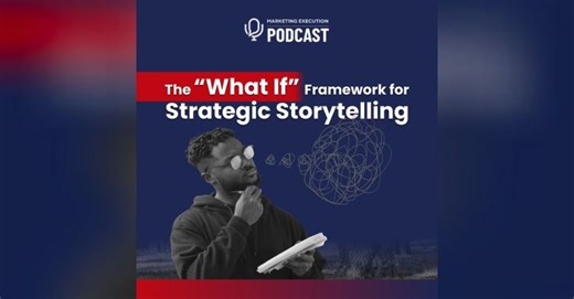 The What If Framework for Strategic Storytelling | Marketing Execution with Mark Donnigan | Mark Donnigan