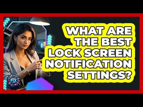 What Are The Best Lock Screen Notification Settings? - Phone Fix and Features