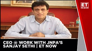 CEO @ Work JNPA CMD Sanjay Sethi | ET NOW | Business News