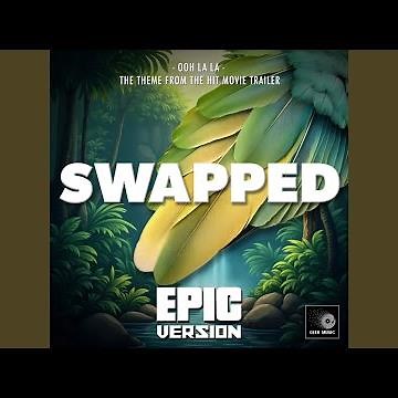 Ooh La La (From "Swapped Trailer") (Epic Version)