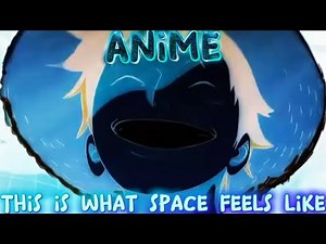 Anime-This is what space feels like (AMV)