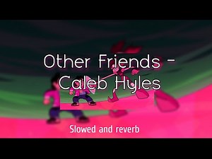 Other Friends - Caleb Hyles (slow and reverb)