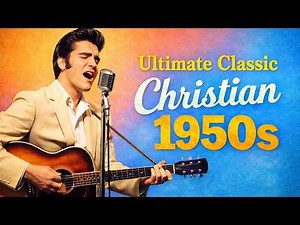 The Ultimate 1950's Playlist Classic Christian Music 🎶