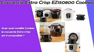 Extra Crisp 📌 Avantages et Inconvénients du couvercle Cookeo Moulinex - Vraiment pas cher