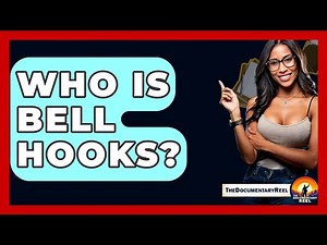 Who Is Bell Hooks? - The Documentary Reel