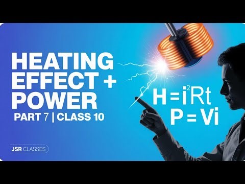 Electricity Part-7 | Heating Effect of Electric Current, Joule’s Law, Power & Numericals | Class 10