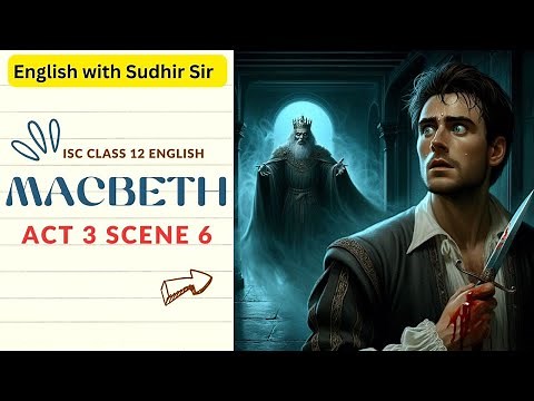 Macbeth Act 3 Scene 6 | Explanation in English | ISC Class 12 | English with Sudhir Sir | SWS