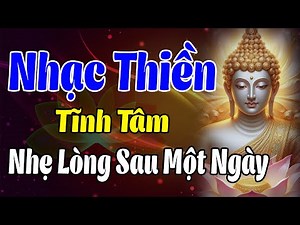 Nhạc Thiền Tĩnh Tâm | Thanh Lọc Tâm Trí, Nhẹ Lòng Sau Một Ngày