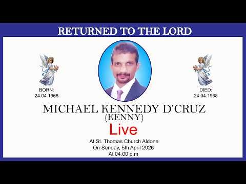 FUNERAL SERVICE OF MICHAEL KENNEDY D’CRUZ (KENNY) ||LIVE ||5TH APRIL||4.00 P.M|| ST. THOMAS CHURCH