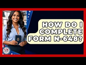 How Do I Complete Form N-648? - US Citizenship Immigration Guide