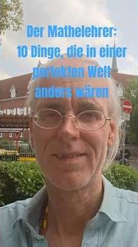 Der Mathelehrer: 10 Dinge, die in einer perfekten Welt anders wären