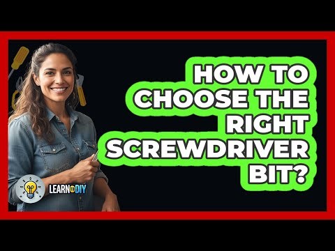 How To Choose The Right Screwdriver Bit?