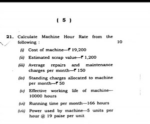 ( 5 )21. Calculate Machine Hour Rate from the following :10(... | Filo