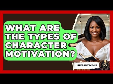 What Are The Types Of Character Motivation? - Literary Icons