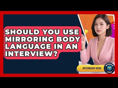 Should You Use Mirroring Body Language In An Interview? - Internship Hero