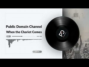 When the Chariot Comes - Public Domain Channel