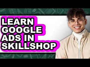 How to Learn Google Ads in Skillshop - Step by Step