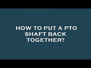 How to put a pto shaft back together?