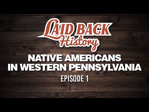 Laid Back History: School Edition | Ep 1 - Native Americans of Western Pennsylvania