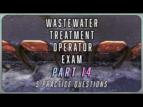 Part 14 - Wastewater Treatment Operator Exam Questions