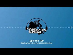 Geographical Thinking: E109 – Getting Technical: Fall 2025 GIS Update