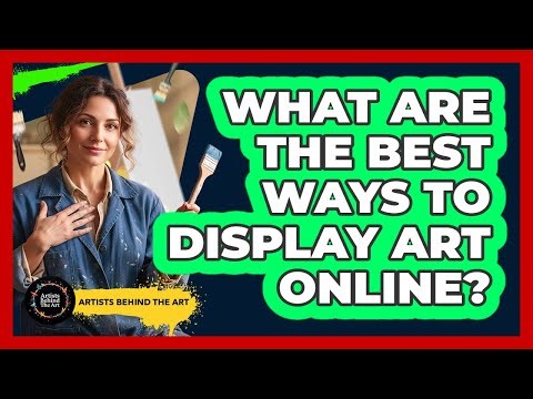 What Are The Best Ways To Display Art Online?