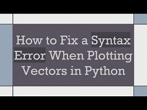 How to Fix a Syntax Error When Plotting Vectors in Python