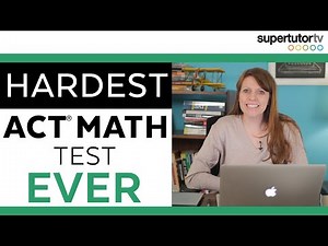 The Hardest ACT® Math Test EVER!!