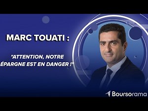 Marc Touati : "Attention, notre épargne est en danger !"