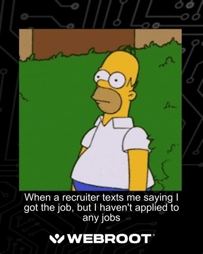 Cybersecurity Awareness Month tip of the week: Verify on the real company website, ask for a video interview, and never share SSN, bank info, or pay any fees. 🤨📵 Post your funniest reply meme and the step you would take first. ✅ | Webroot