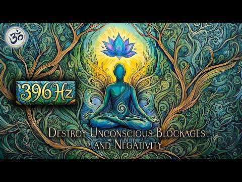 Destroy Unconscious Blockages and Negativity - 396 Hz, Let Go of Negative Emotions, Healing Music