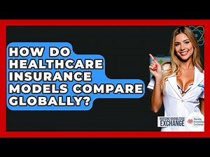 How Do Healthcare Insurance Models Compare Globally? - Nursing Knowledge Exchange