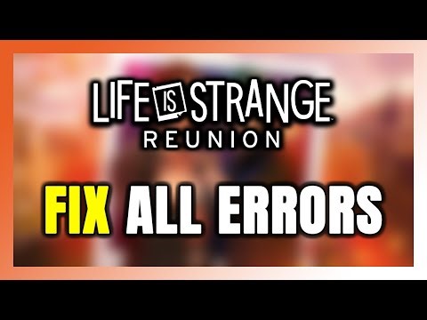 How to FIX Life is Strange: Reunion All Errors