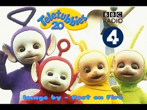 BBC Radio 4: Teletubbies 20th Anniversary