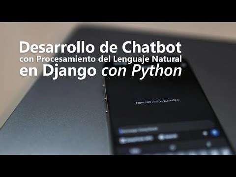 Curso de Desarrollo de Chatbot con PLN en Django con Python