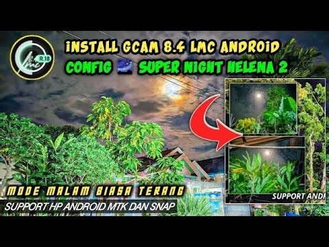Gcam 8.4 LMC Android + Config 🌌 Super Night Helena HDR 108MP 2,Lebih terang dan detail, Minim Noise