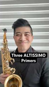 Three Altissimo Primers 🎷