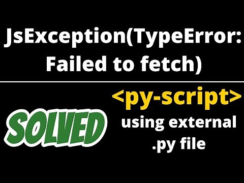 JsException(TypeError: Failed to fetch) in pyscript solved when importing external python file