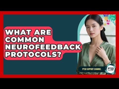 What Are Common Neurofeedback Protocols? - PTSD Support Channel