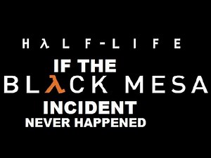 If The Black Mesa Incident Never Happened