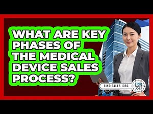 What Are Key Phases of the Medical Device Sales Process?