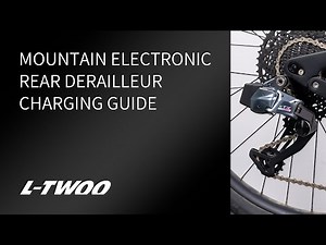 LTWOO Mountain Electronic Rear Derailleur Charging Guide