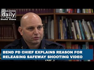 Bend Police Chief explains why he released Bend Safeway shooting video