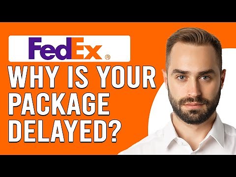 Why Is Your FedEx Package Delayed? (What To Do If FedEx Package Is Delayed?)