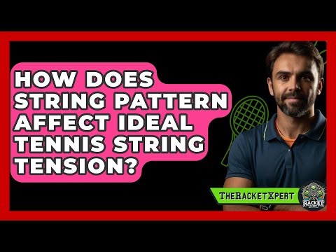 How Does String Pattern Affect Ideal Tennis String Tension? - The Racket Xpert